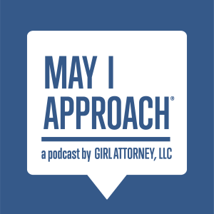 Introduction to MAY I APPROACH® a podcast by GIRL ATTORNEY, LLC