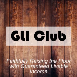 GLI Club: Faithfully Raising the Floor with Guaranteed Livable Income