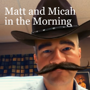 Matt and Micah in the Morning