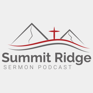 Summit Ridge Sermon Podcast
