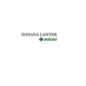Indiana Lawyer Podcast