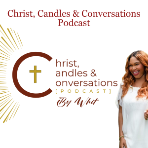 Christ, Candles & Conversations Podcast