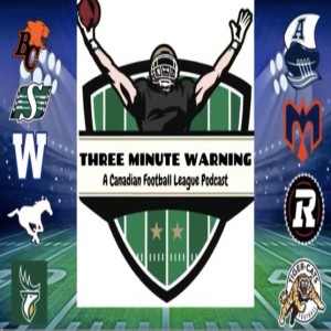 Three Minute Warning: A CFL Podcast Season 2 ep #2 Week 7