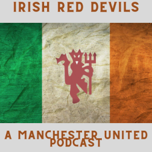 Irish Red Devils - A Manchester United Podcast