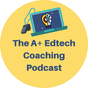 The A+ EdTech Coaching Podcast