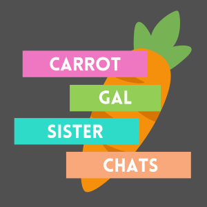 CarrotGal Sister Chats Podcast