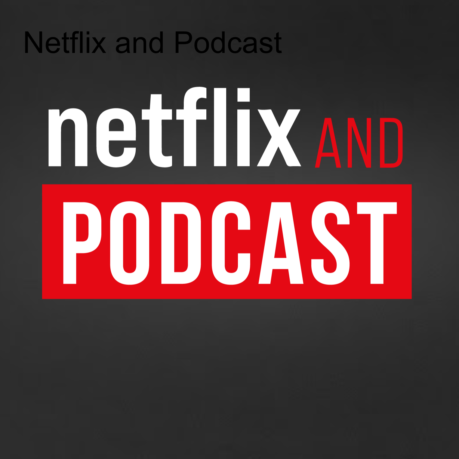 Netflix and Podcast