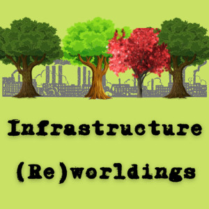 Infrastructure (Re)worldings