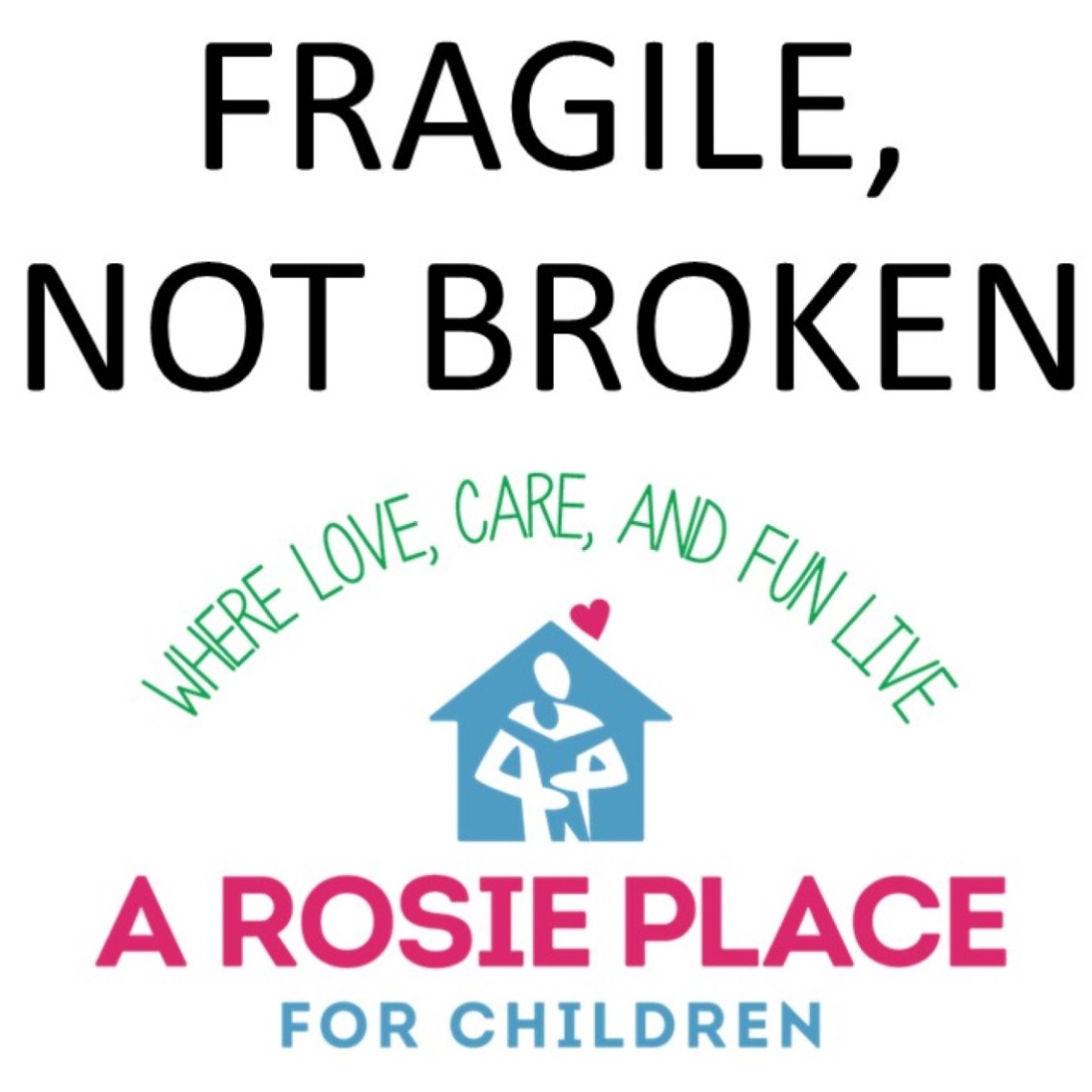 Fragile, Not Broken - A Rosie Place for Children
