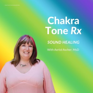 Chakra Tone Rx Sound Healing with Aeriol