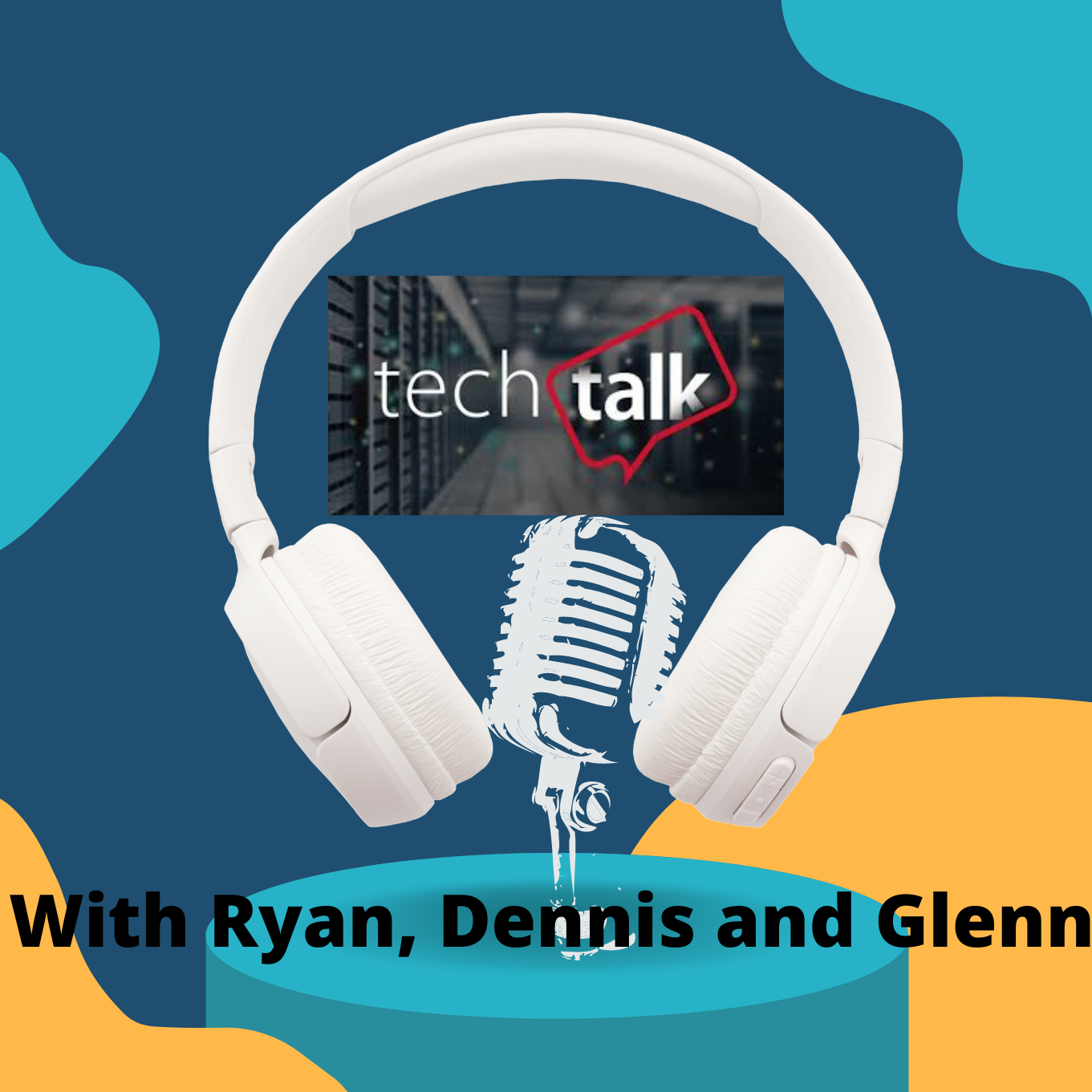 Tech Talk With Ryan, Dennis, and Glenn