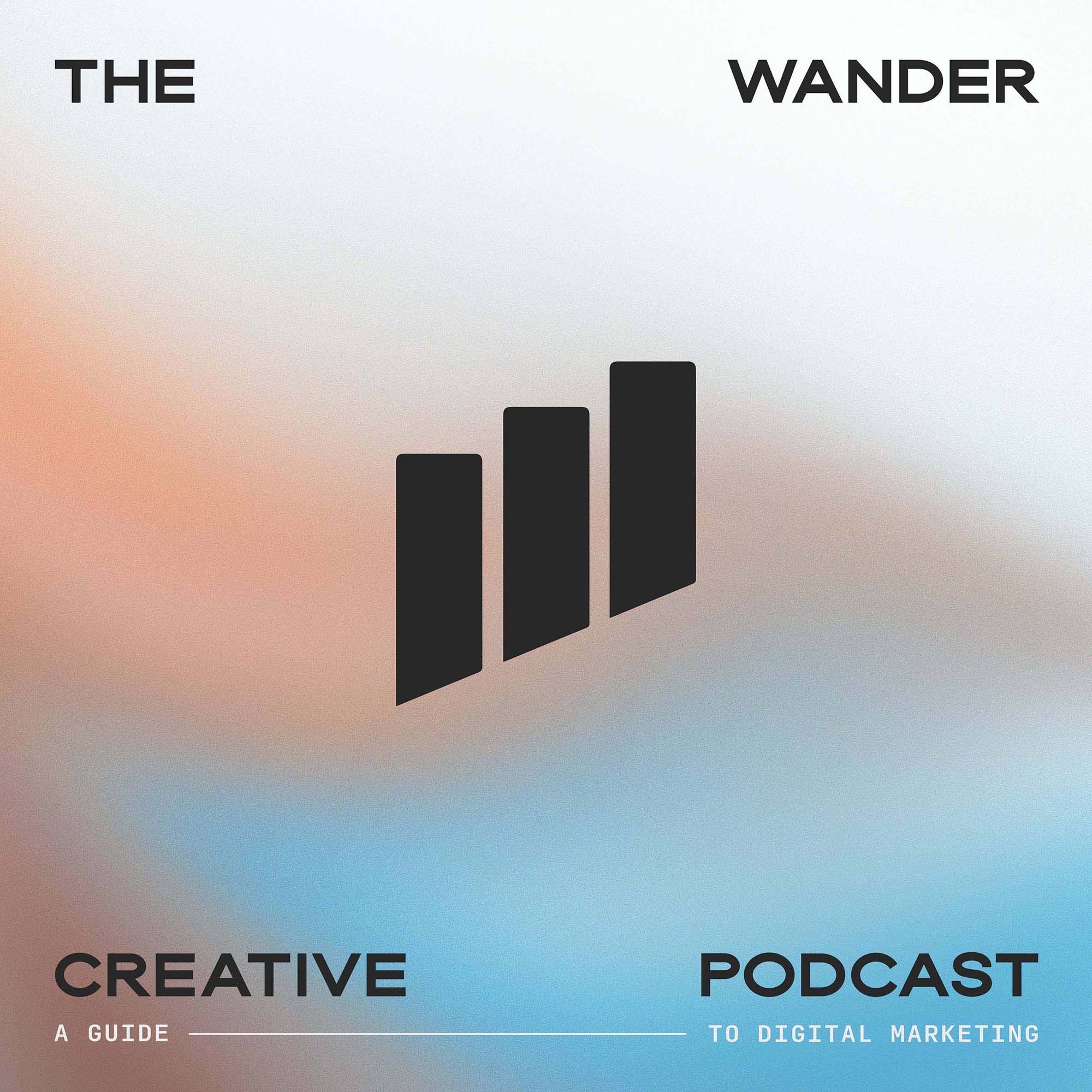 The Wander Creative Podcast: A Guide To Digital Marketing