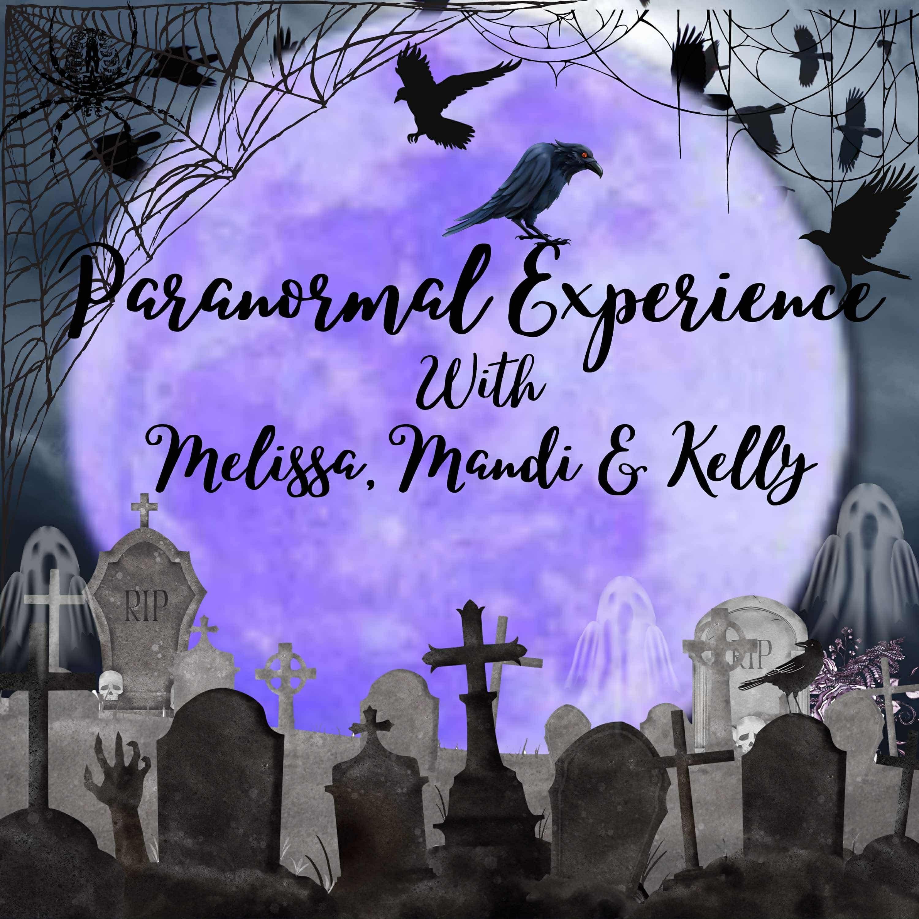 Paranormal Experience with Melissa and Mandi