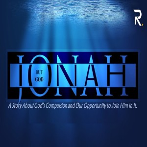 THE JONAH SERIES | Part 7 - Tough Endings...A Good God...and Gospel-centered Perspectives and Opportunities