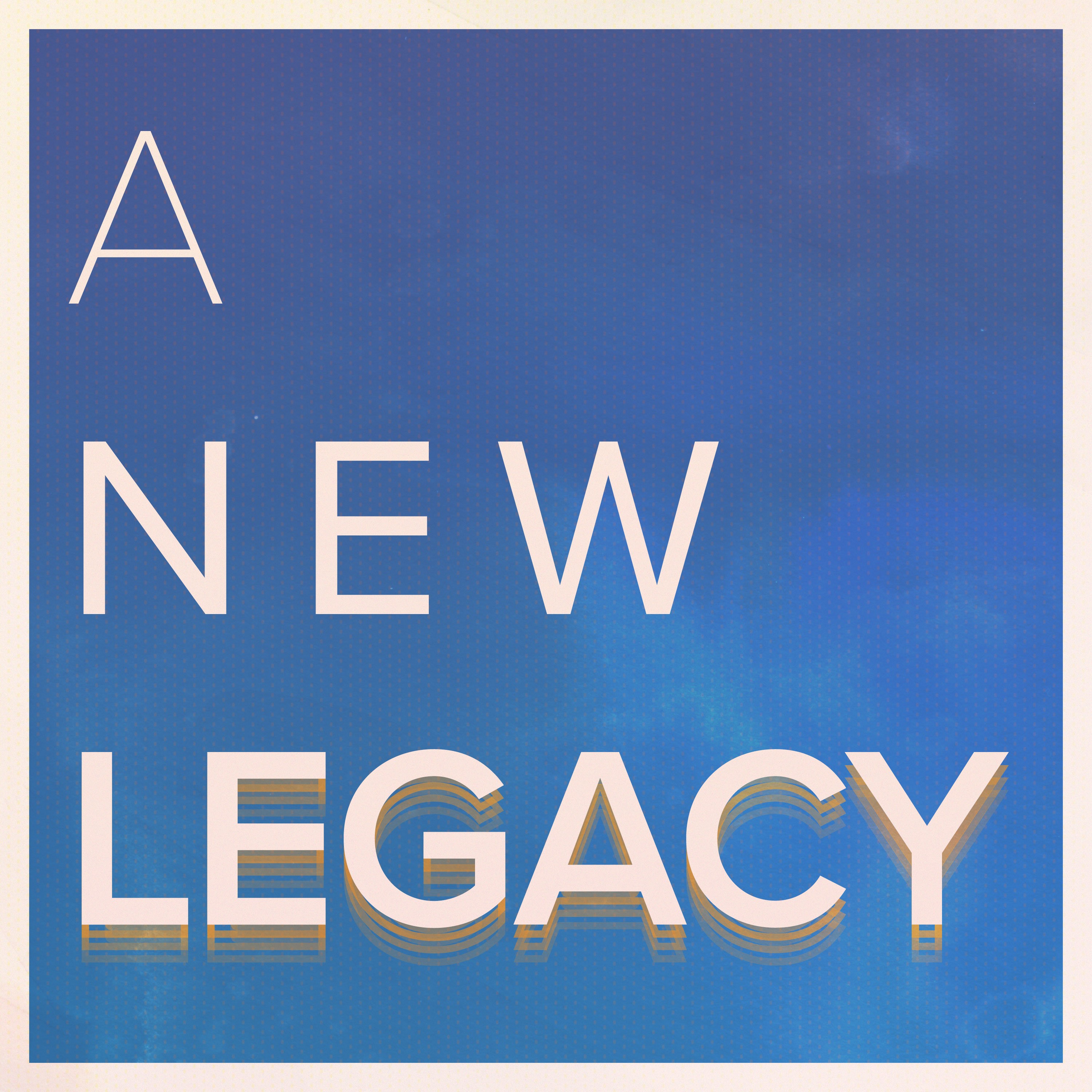 A New Legacy