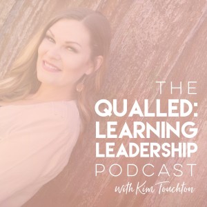 Qualled: Learning Leadership with Kim Touchton