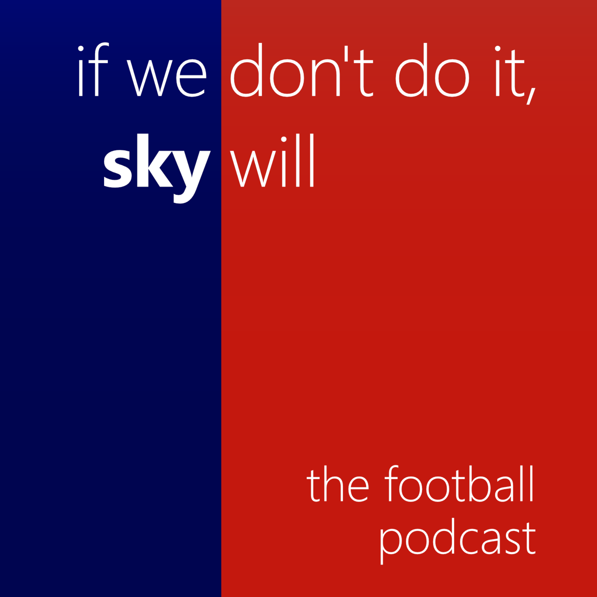 If We Don‘t Do It, Sky Will - The Football Podcast