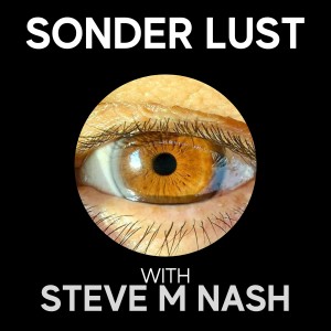 Sonder Lust with Steve M Nash