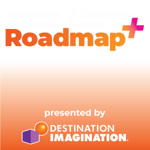 Roadmap+ - A Destination Imagination Podcast