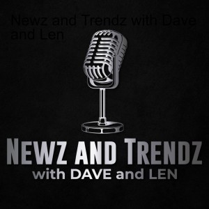 ⭐️🎙Newz and Trendz with Dave and Len: Black News Roundup