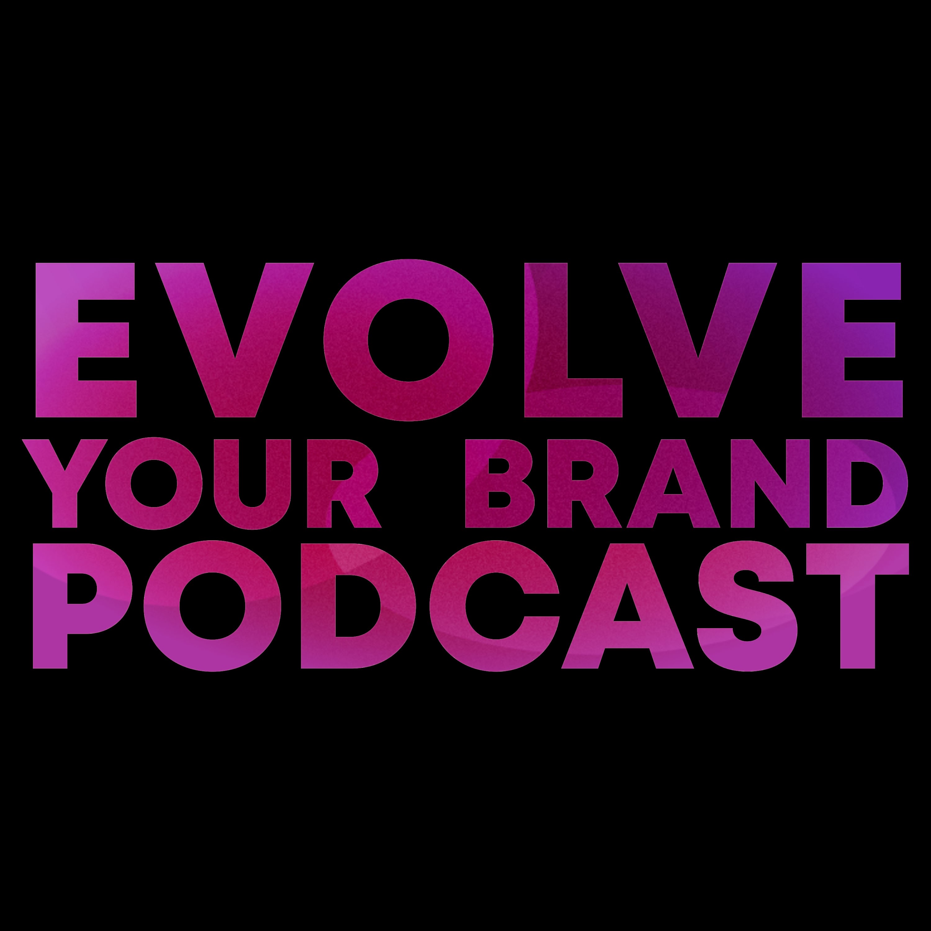 Evolve Your Brand Podcast