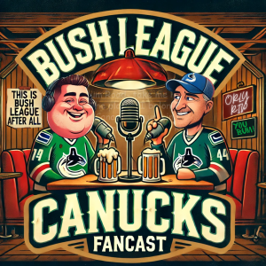 Bush League Canucks Fancast #27