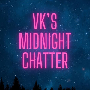 VK’s Midnight Chatter