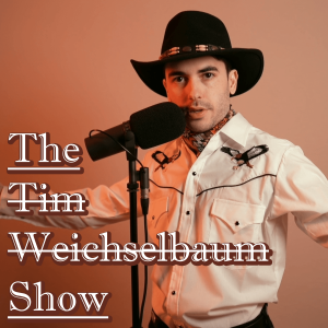 The Tim Weichselbaum Show