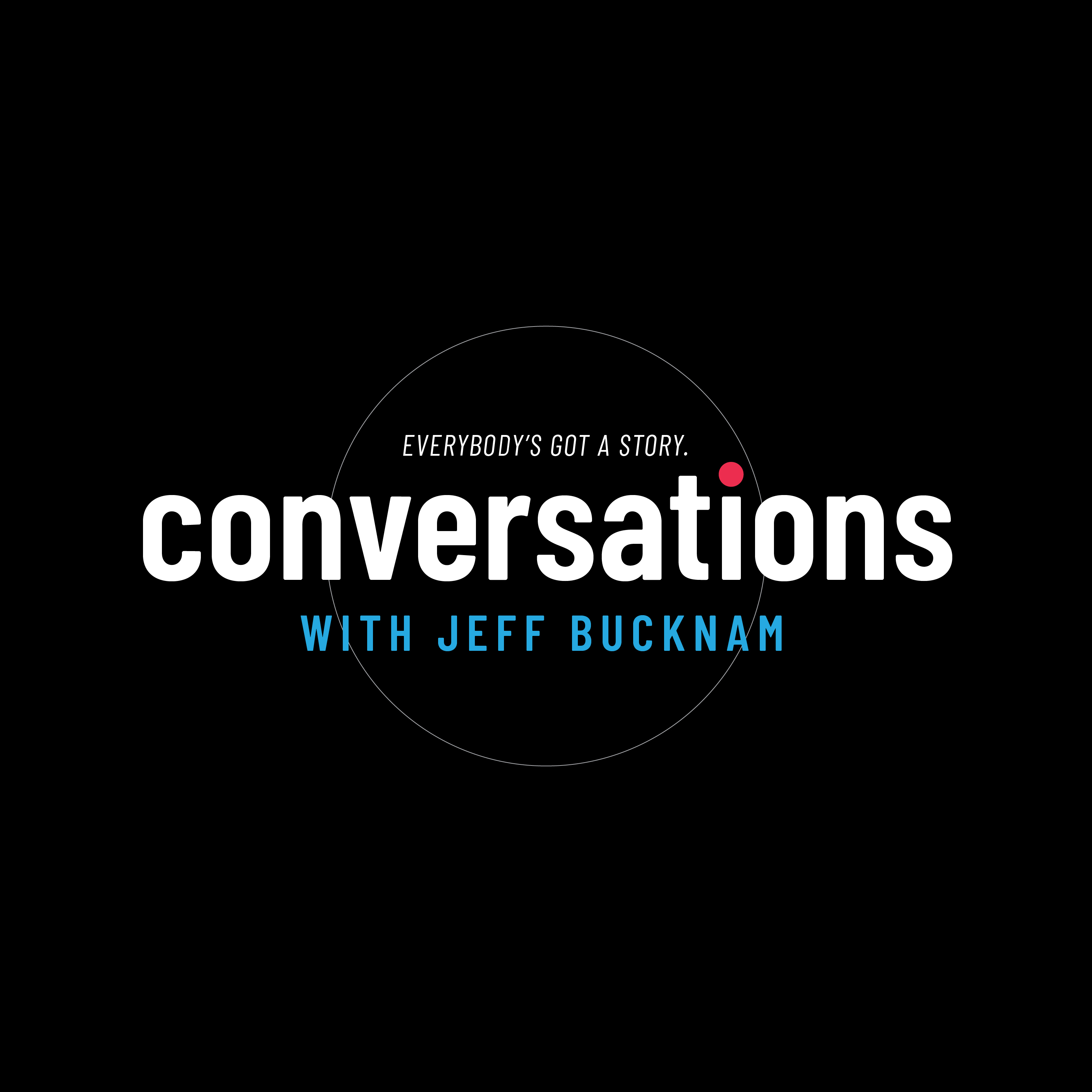 Conversations with Jeff Bucknam