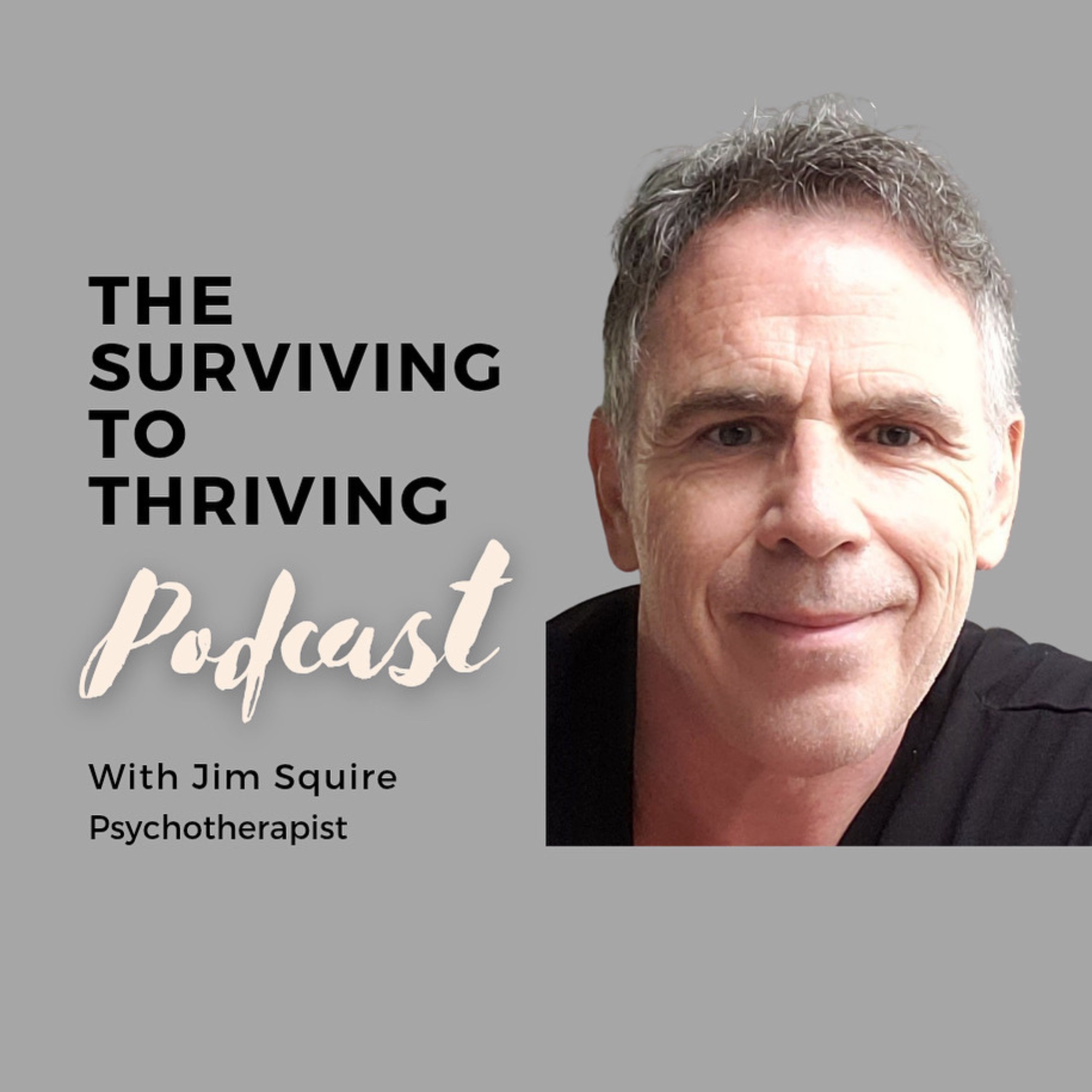 The Surviving to Thriving Podcast!  with Jim Squire RP