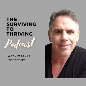 The Surviving to Thriving Podcast!  with Jim Squire RP