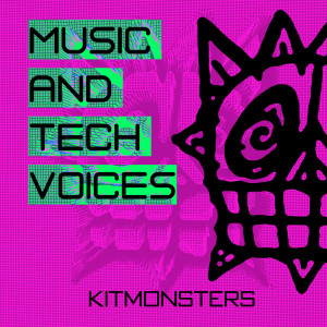 Kitmonsters: Music and Tech Voices Podcast Trailer