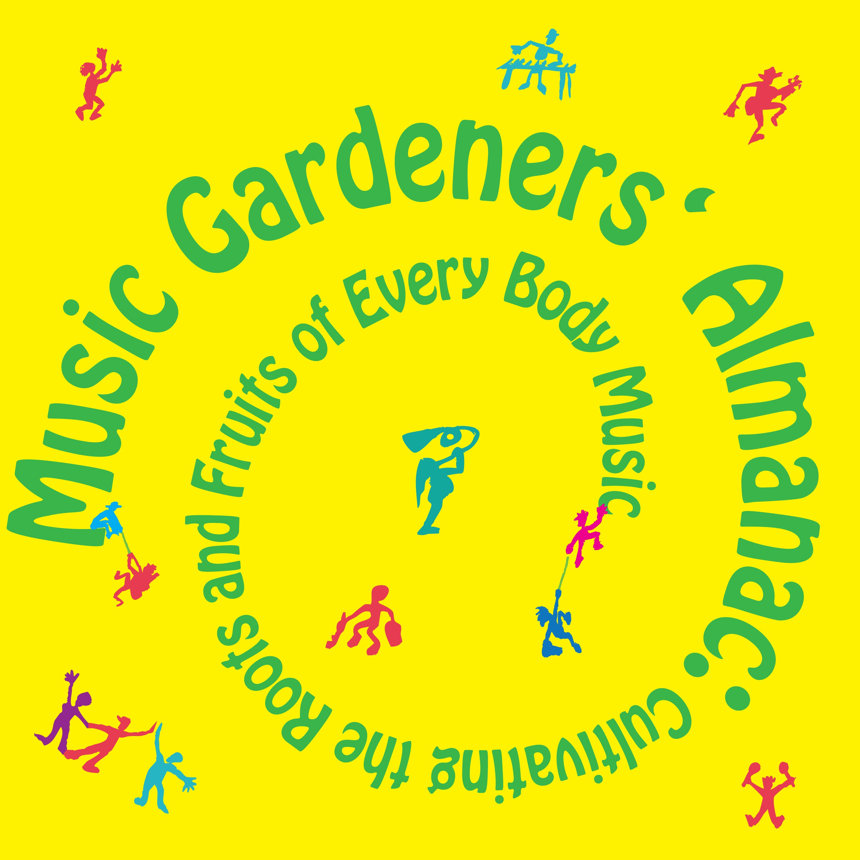 Music Gardeners Almanac: Cultivating the Roots and Fruits of Every Body Music