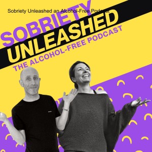 S2:E2 Sobriety Unleashed - Alcohol, Family, Friends & Partners