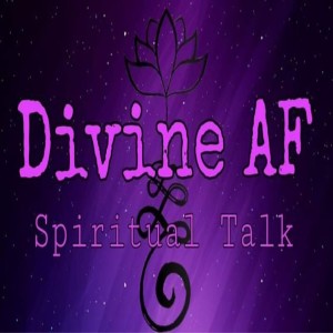 Divine AF Spiritual Talk!