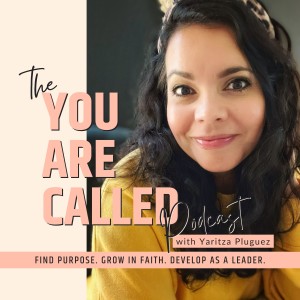 THE YOU ARE CALLED PODCAST - Find Your Purpose, Grow In Your Christian Faith, Develop As A Leader