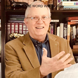 UNFOLDING THE WORD With Dr. Gary Kuhne