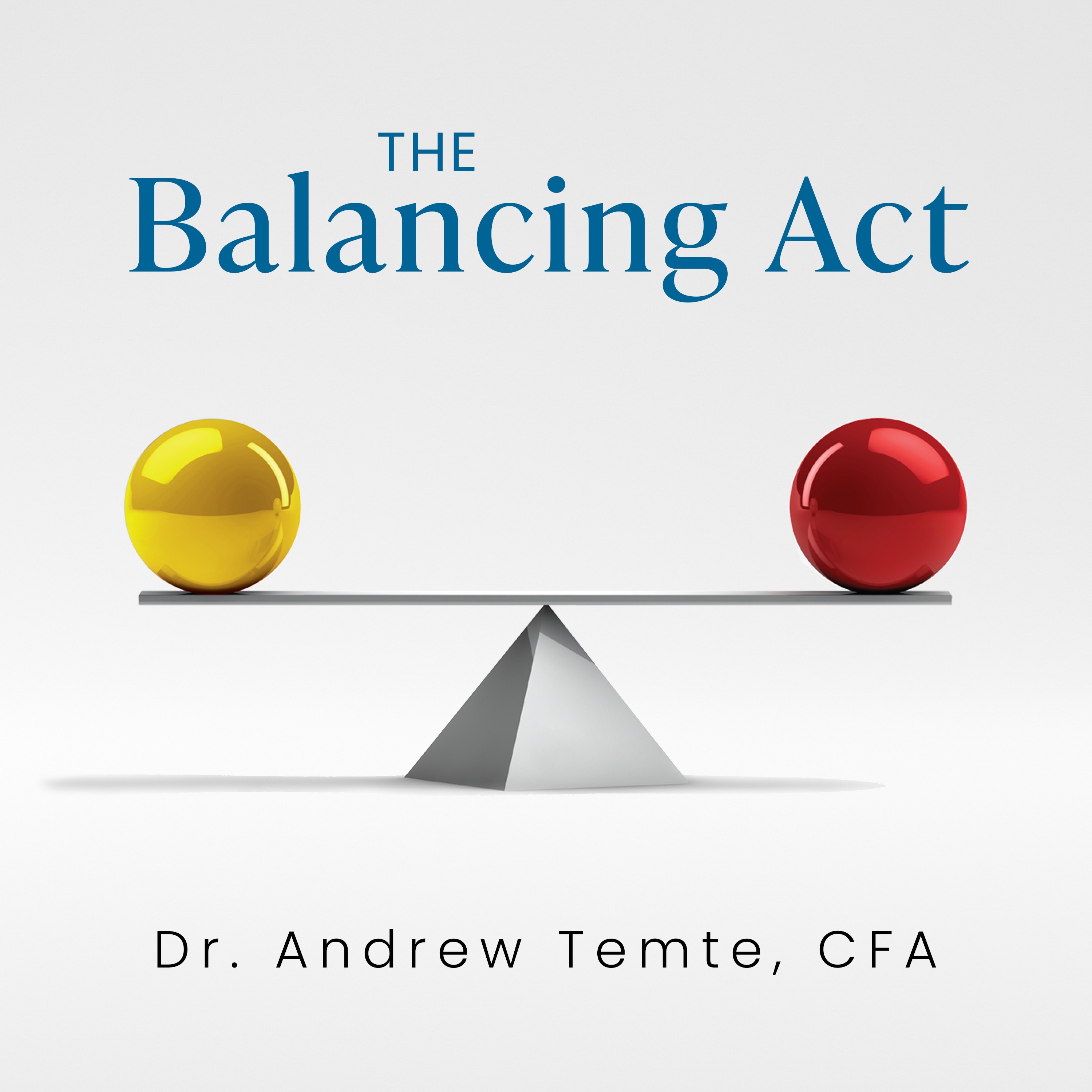 The Balancing Act with Andrew Temte, PhD, CFA