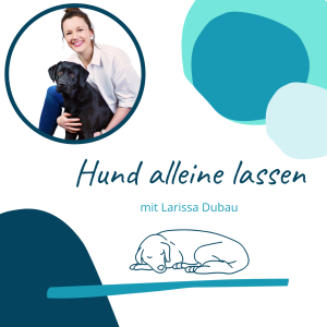 Hund alleine lassen mit Larissa Dubau