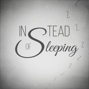 Instead of Sleeping