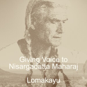 GIVING VOICE TO NISARGADATTA - LOMAKAYU
