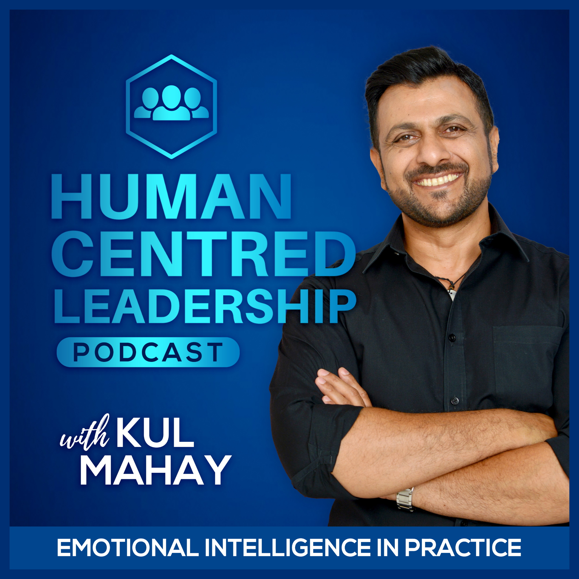 Human Centred Leadership Podcast with Kul Mahay