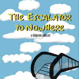 The Escalator To Nowhere: A Simpsons Podcast