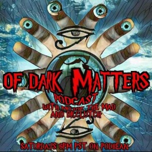 Of Dark Matters Podcast with Mojoe The Mad and Dr.Clutch.