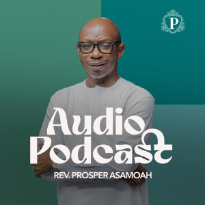WISDOM - PART 2 (LIVING WISELY IN A FOOLISH WORLD) BY REV. PROSPER ASAMOAH