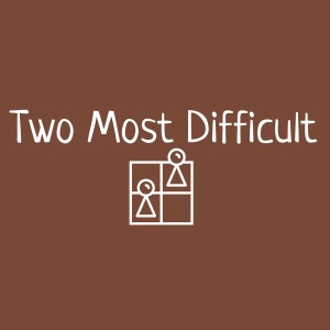 Two Most Difficult