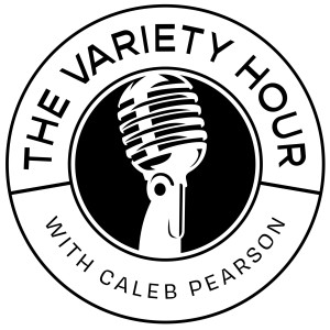 The Variety Hour with Caleb Pearson