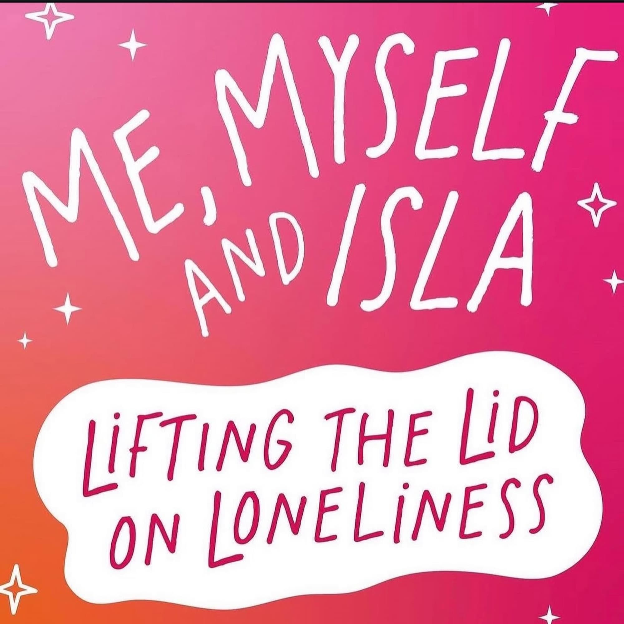 Me, Myself, & Isla - Lifting the Lid on Loneliness