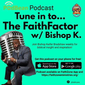The FaithFactor Podcast w/Bishop K