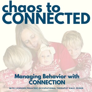 Chaos to Connected - Helping Parents Navigate Challenging Behavior with Connection; motherhood, toddler tantrum, behavior, conscious parenting, gentle parenting, pediatric occupational therapy
